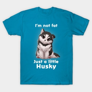 I'm not fat..............Just a little Husky T-Shirt